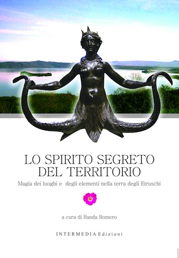 Sugli scaffali arriva "Lo spirito segreto del territorio. Magia dei luoghi e degli elementi nella terra degli Etruschi"