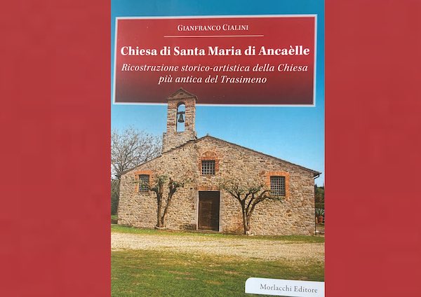 "Chiesa di Santa Maria di Ancaèlle. Ricostruzione storico artistica della chiesa più antica del Trasimeno"