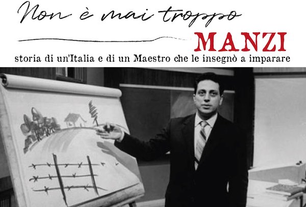 "Non è mai troppo Manzi. Storia di un'Italia e di un Maestro che le insegnò a imparare"