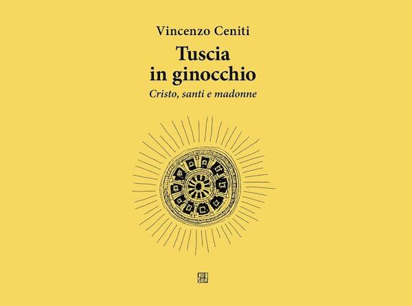 "Tuscia in ginocchio. Cristo, santi e madonne" nel nuovo libro di Vincenzo Ceniti